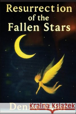 Resurrection of the Fallen Stars: Book Three in the Crescent Moon Trilogy Valor, Denise 9798994837641