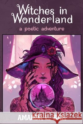 Witches in Wonderland: a poetic adventure Ball, Amanda L. 9798994980705