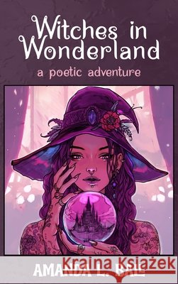 Witches in Wonderland: a poetic adventure Ball, Amanda L. 9798994980712