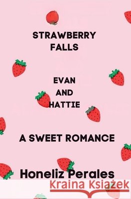 Evan and Hattie Strawberry Falls Book 3 Perales, Honeliz 9798994994924
