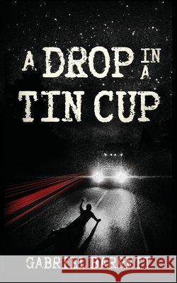 A Drop in a Tin Cup Barrett, Gabriel 9798994995716 Sunfish Tales LLC