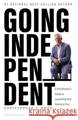 Going Independent: A Practitioner's Guide to Launching Your Advisory Firm Poch, Christopher F. 9798995062813 Promethium Publishing LLC
