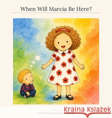 When Will Marcia Be Here? Dorman, Jeff, Dorman, Andrew 9798995081302 Dorman Creative