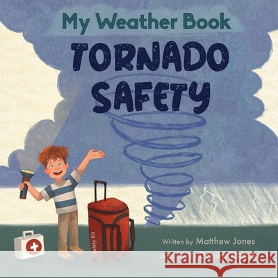 My Weather Book Tornado Safety Jones, Matthew, Runyan, Danika 9798995085102 My Weather Book