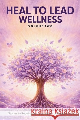Heal to Lead Wellness: Stories to Rebuild Your Confidence and Resilience Grace, Jennifer, Petty, Raven 9798995095330