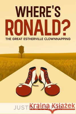 Where's Ronald?: The Great Estherville Clownnapping Lesieur, Justin 9798995103301