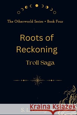 Roots of Reckoning: Troll Saga Gallagher, S. L. 9798995162537 Gallagher Publishing, LLC