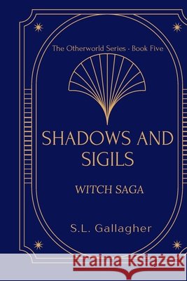Shadows and Sigils: Witch Saga Gallagher, S. L. 9798995162544 Gallagher Publishing, LLC