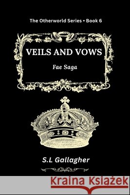 Veils and Vows: Fae Saga Gallagher, S. L. 9798995162551 Gallagher Publishing, LLC