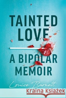 Tainted Love: A Bipolar Memoir Barnett, Louise 9798995174301 Perry Park Press