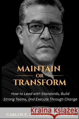 Maintain or Transform Gutierrez Ferrete, Carlos E. 9798995209409