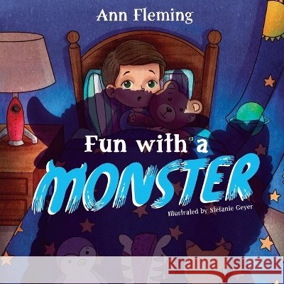 Fun With a Monster: A Celebration of Imagination Fleming, Ann, Geyer, Stefanie, Faseler, Kjersten 9798995227007 Kahu Publishing