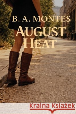 August Heat: A Vivian Kessler Case Montes, B. a. 9798995242536 Bruce A. Montes