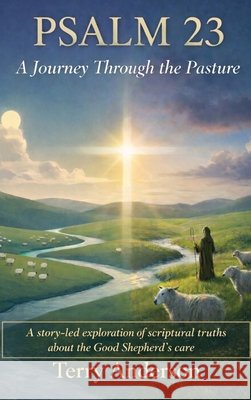 Psalm 23 - A Journey Through the Pasture Anderson, Terry 9798995252207