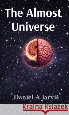 The Almost Universe Jarvis, Daniel A. 9798995268253 Daniel Austin Jarvis