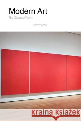 Modern Art The Classical Within Figueroa, William 9798995318729 Light Form Press