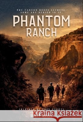Phantom Ranch: The canyon keeps secrets. Some are buried in it. Wells, Scott, Tomarchio, Bridgetta, Tomarchio, Bridgetta 9798995419518 Twisted Tales LLC