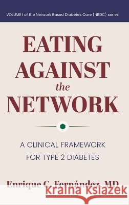 Eating Against the Network: A Clinical Framework for Type 2 Diabetes Fernández, Enrique C. 9798995449119