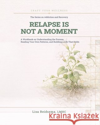 Relapse Is Not A Moment Reidsema, Lisa 9798995453390 Contemporary Curriculum Press