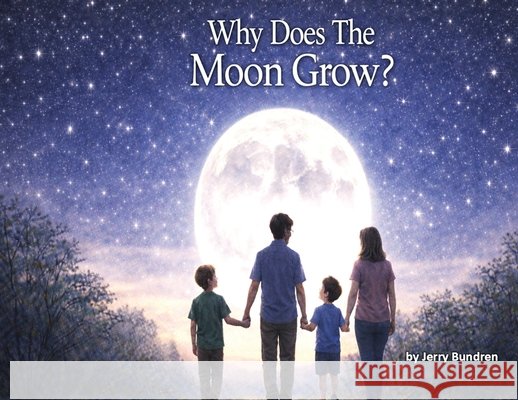Why Does The Moon Grow? Bundren, Jerry 9798995525936 Storytelling Man Press
