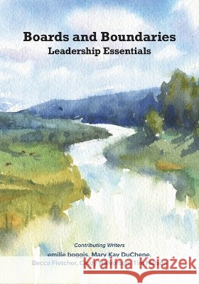 Boards and Boundaries: Leadership Essentials Boggis, Emilie, Duchene, Mary Kay, Fletcher, Becca 9798995537106