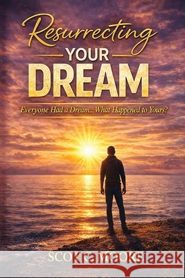 Resurrecting Your Dream Moore, Scot 9798995564201 Moore Business Ventures