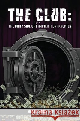 The Club: The Dirty Side of Chapter 11 Bankruptcy Liuzza, Ctp Vincent 9798995582311