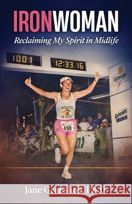 Ironwoman: Reclaiming My Spirit in Midlife Granskog, Jane 9798995585176