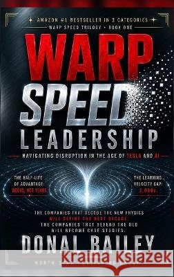 Warp Speed Leadership: Navigating Disruption in the Age of Tesla and AI Bailey, Donal 9798995644651
