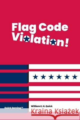 Flag Code Violation! Quick, William E. 9798995827313 Quick Gaming