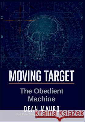 Moving Target: The Obedient Machine Mauro, Dean 9798995839736