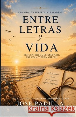 Entre Letras y Vida: Reflexiones que enseñan, abrazan y permanecen Rodriguez, Claudia Elena, Rodriguez, Claudia Elena, Padilla, Jose Jesus 9798996099122