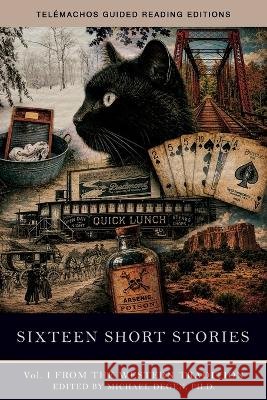 Sixteen Short Stories: Vol. I from the Western Tradition Degen, Michael E. 9798996113903 Telemachos Publishing