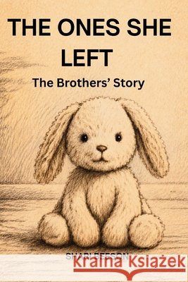The Ones She Left: The Brothers' Story Beeson, Shari 9798996138227