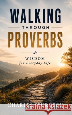 Walking Through Proverbs Spurgeon, Charles, Flores, Tom 9798996227266 Life Publishing House