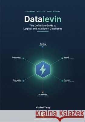 Datalevin: The Definitive Guide to Logical and Intelligent Databases Yang, Huahai 9798996235902 Calero Creek Press