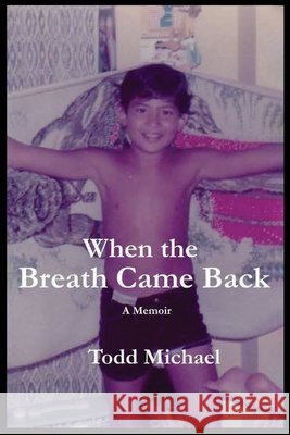 When the Breath Came Back Michael, Todd 9798996248131 Todd Michael Publishing