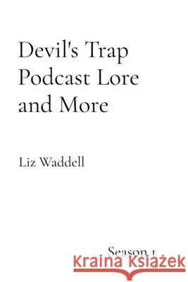 Devil's Trap Podcast Lore and More: Season 1 Waddell, Liz 9798996326402