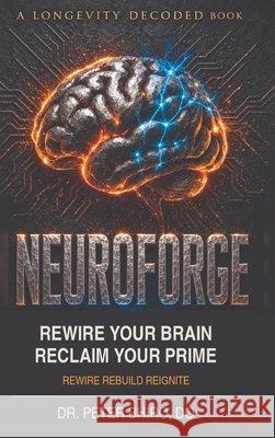 Neuroforge: Rewire your Brain Reclaim your Prime Bhiro, Peter 9798996352029 Immunity Recovery and Regenerative Medicine C