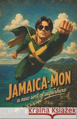 Jamaica-Mon: a new sort of superhero Ludy, Eric 9798996367535 Ludyland Adventures