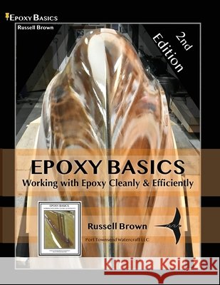 Epoxy Basics: Working with Epoxy Cleanly and Efficiently Brown, Russell J. 9798996537907 Port Townsend Watercraft LLC