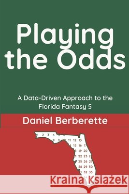 Playing The Odds: A Data-Driven Approach to the Florida Fantasy Five Berberette, Daniel 9798996595006 Berberette Analytics Press