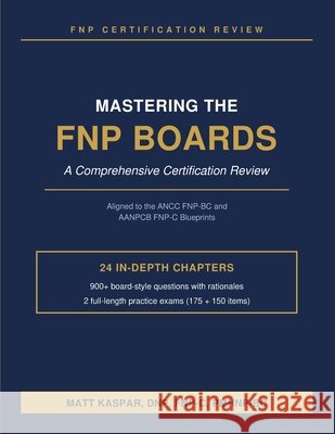 Mastering the FNP Boards: A Comprehensive Certification Review Kaspar, Matthew 9798996648412
