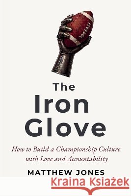 The Iron Glove Jones, Matthew 9798996675005 Gridiron Solutions, LLC