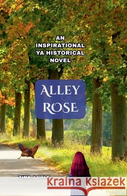 Alley Rose: An Inspirational YA Historical Novel Cole, Tina J. 9798996704514