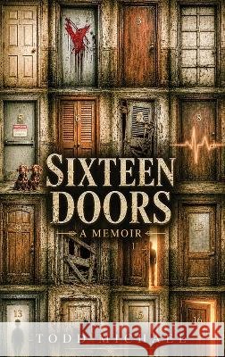 Sixteen Doors Michael, Todd 9798996852840 Todd Michael Publishing