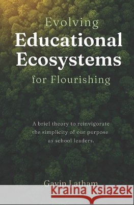 Evolving Educational Ecosystems for Flourishing Latham, Gavin 9798996877805