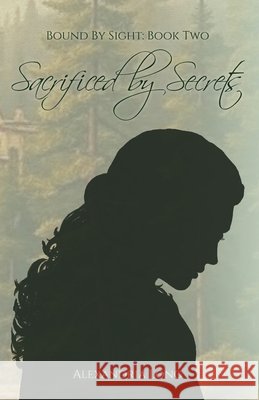 Sacrificed by Secrets Long, Alexandria 9798996939237