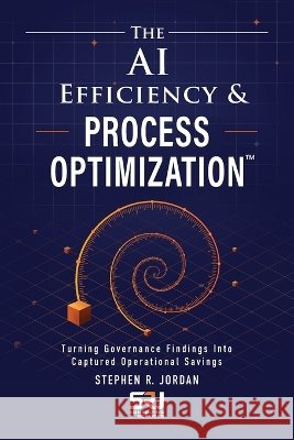 The AI Efficiency & Process Optimization(TM) Jordan, Stephen R. 9798996940219