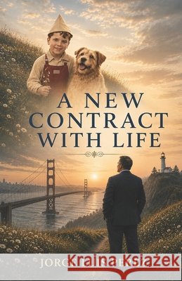 A New Contract with Life: A Memoir of Loss, Faith, and Finding Home Perez, Jorge Luis 9798996984800